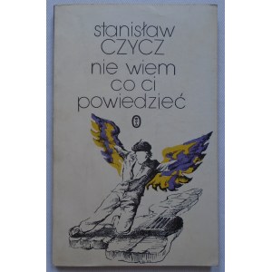 Czycz Stanisław • Nie wiem co ci powiedzieć [dedykacja autorska]