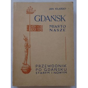 Kilarski Jan • Gdańsk miasto nasze. Przewodnik po Gdańsku starym i nowym [dedykacja autorska]