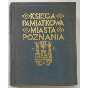 Księga pamiątkowa miasta Poznania • Dziesięć lat pracy polskiego zarządu stołecznego miasta Poznania
