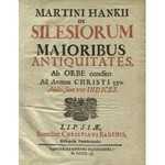 HANKE, Martin - Martini Hankii De Silesiorum maioribus antiquitates: ab Orbe condito ad Annum Christi 550. [....