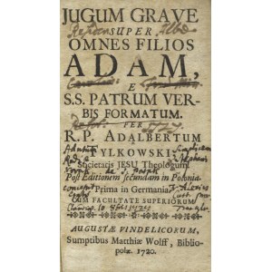 TYLKOWSKI, Wojciech - Jugum Grave Super Omnes Filios Adam, e S.S. Patrum Verbis Formatum / Per R. P...