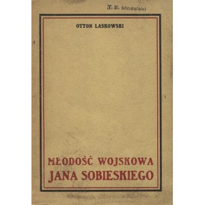 LASKOWSKI, Otton - Młodość wojskowa Jana Sobieskiego. Warszawa 1929...