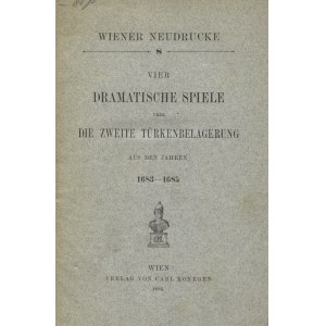 VIER dramatische Spiele über die zweite Türkenbelagerung aus den jahren 1683-1685. Wien 1884, Carl Konegen...