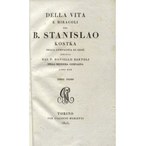BARTOLI, Daniello - Della vita e miracoli del B. Stanislao Kostka della Compagnia di Giesù / scritta dal .....