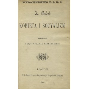 BEBEL, August - Kobieta i socyalizm / A. Bebel; przekład z 25-go wyd. niem. Londyn 1897, Wydawnictwo T. Z. N...