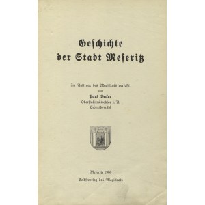 BECKER, Paul - Geschichte der Stadt Meseritz / im Auftrage des Magistrats verfasst von ... Meseritz 1930...