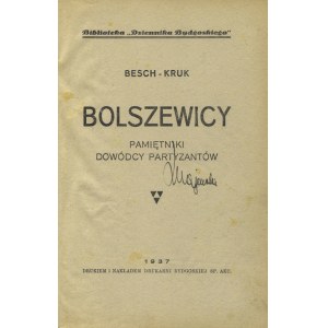 BESCH-KRUK - Bolszewicy: pamiętniki dowódcy partyzantów. [Bydgoszcz] 1937, Drukarnia Bydgoska. 23 cm, s. 565...