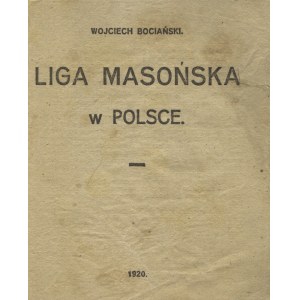 BOCIAŃSKI, Wojciech - Liga masońska w Polsce. Chicago 1920, Księgarnia Ludowa. 17 cm, s. 16; opr. współcz....