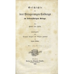 HELD, Hans von - Geschichte der drei Belagerungen Colbergs im siebenjährigen Kriege / von ...; hrsg...