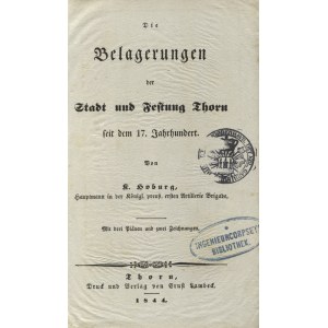 HOBURG, Karl - Die Belagerungen der Stadt und Festung Thorn seit dem 17. Jahrhundert / von K. Hoburg...
