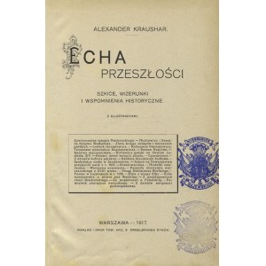KRAUSHAR, Aleksander - Echa przeszłości: szkice, wizerunki i wspomnienia historyczne / Alexander Kraushar...