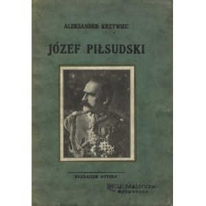 KRZYWIEC, Aleksander - Józef Piłsudski. Bydgoszcz b. r. Nakł. autora. 19 cm, s. 34, [1]. Na wew. s...