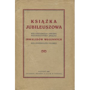 KSIĄŻKA jubileuszowa Wielkopolskiego Zarządu Wojewódzkiego Związku Inwalidów Wojennych Rzeczypospolitej Polski...