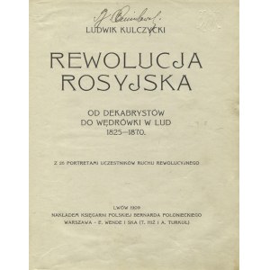 KULCZYCKI, Ludwik - Rewolucja rosyjska: od dekabrystów do wędrówki w lud: 1825-1870. Lwów; Warszawa 1909...