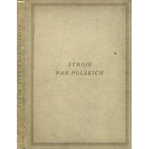 LAM, Stanisław - Stroje pań polskich (wiek XV-XVIII). Warszawa [1921], nakł. Gebethnera i Wolffa. 19 cm, s...