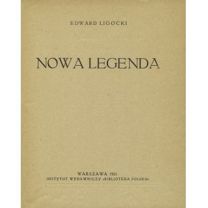 LIGOCKI, Edward - Nowa legenda. Warszawa 1921, Instytut Wydawniczy „Bibljoteka Polska”. 21,5 cm, s. 167, [1]...