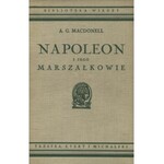 MACDONELL, Archibald Gordon - Napoleon i jego marszałkowie / A. G. Macdonell; przełożył Feliks Rutkowski...