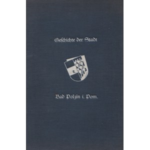 MASKE, Richard - Geschichte der Stadt Bad Polzin i. Pom. Stettin 1937...
