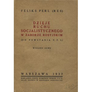 PERL, Feliks - Dzieje ruchu socjalistycznego w zaborze rosyjskim: (do powstania PPS) / Feliks Perl (Res). Wyd...