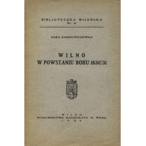 RABINOWICZÓWNA, Sara - Wilno w powstaniu roku 1830/31. Wilno 1932, Wydawnictwo Magistratu m. Wilna. 23 cm, s...