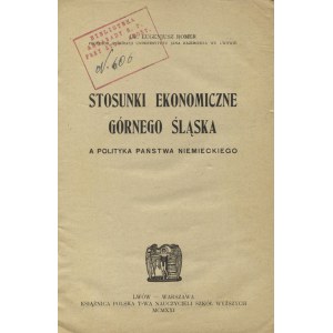 ROMER, Eugeniusz - Stosunki ekonomiczne Górnego Śląska a polityka państwa niemieckiego. Lwów; Warszawa 1921...