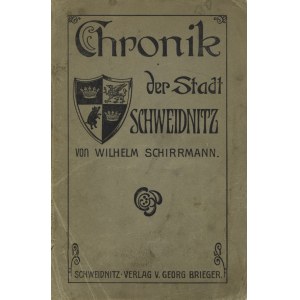 SCHIRRMANN, Wilhelm - Chronik der Stadt Schweidnitz. Schweidnitz [1909], Georg Brieger. 23 cm, s. [4], 272...
