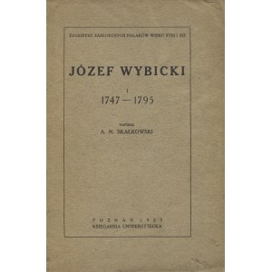 SKAŁKOWSKI, Adam Mieczysław - Józef Wybicki. 1, 1747-1795. Poznań 1927, Księgarnia Uniwersytecka. 24 cm, s...