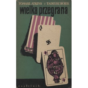ATKINS, Tomasz; Rojek, Tadeusz - Wielka przegrana. Warszawa 1954, Spółdzielnia Wydawnicza „Czytelnik”. 20 cm...