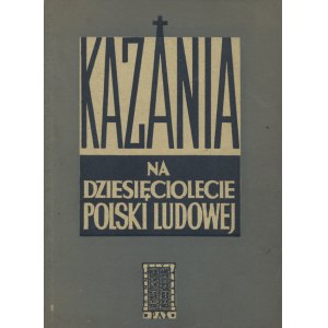 KAZANIA na dziesięciolecie Polski Ludowej. Warszawa 1954, Pax. 20 cm, s. 58, [1]. Wśród księży patriotów, m...
