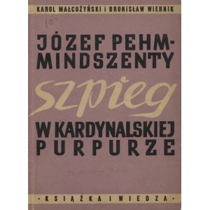 MAŁCUŻYŃSKI, Karol - Józef Pehm-Mindszenty, szpieg w kardynalskiej purpurze / Karol Małcużyński...