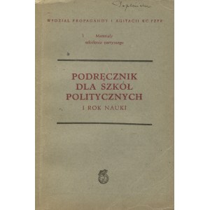 PODRĘCZNIK dla szkół politycznych: 1 rok nauki / Wydział Propagandy i Agitacji KC PZPR; [oprac. H...