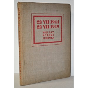 [PRL] 22 VII 1944 - 22 VII 1949: pięć lat Polski Ludowej. Warszawa 1949, Książka i Wiedza. 34 cm, s. 310...
