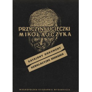 PRZYCZYNY ucieczki Mikołajczyka: zatajony dokument, rewelacyjne zeznania. [Poznań] 1947...