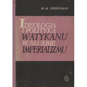 ŠEJNMAN, Mihail Markovič - Ideologia i polityka Watykanu w służbie imperializmu / M. M. Scheinman; [tł. z ros...