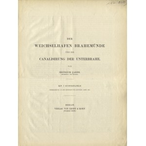 GARBE, Heinrich - Der Weichselhafen Brahemünde und die Canalisirung der Unterbrahe. Mit 7 Kupfertafeln...