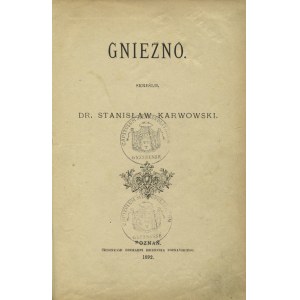 KARWOWSKI, Stanisław - Gniezno / skreślił ... Poznań 1892, b. wyd. 23 cm, s. 474; opr. współcz.: psk...