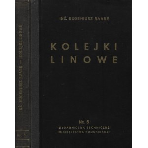 RAABE, Eugeniusz - Kolejki linowe. Warszawa 1936, Ministerstwo Komunikacji. 21 cm, s. 248, k. tabl. złoż...