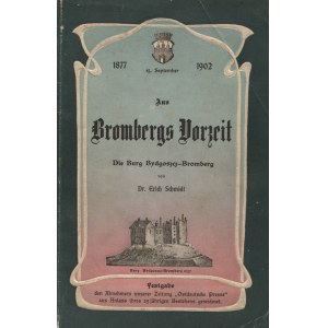 SCHMIDT, Erich - Aus Brombergs Vorzeit. 1. Die Burg Bydgoszcz-Bromberg. Bromberg [1902], Otto Grunwald. 21 cm...