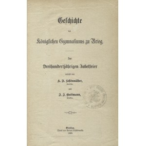 SCHÖNWÄLDER, Karl Friedrich - Geschichte des königlichen Gymnasiums zu Brieg...