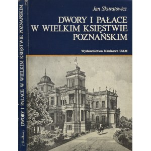 SKURATOWICZ, Jan - Dwory i pałace w Wielkim Księstwie Poznańskim. Poznań 1981, Wydawnictwo Naukowe UAM. 24 cm...