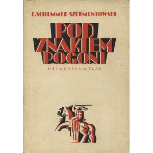 SCHUMMER-SZERMENTOWSKI, Eugeniusz M. - Pod znakiem Pogoni. Z 16 rycinami. Lwów [1935], Książnica-Atlas. 21 cm...