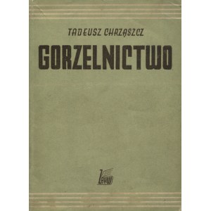 CHRZĄSZCZ, Tadeusz - Gorzelnictwo: z rękopisu pośmiertnego dokończonego i uzupeł. przez J...