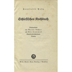 PELZ, Henriette - Schlesische Kochbuch / neubearbeitet von Martha Rössner und Käte Hendewerk. 13. Aufl...