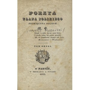 GOSŁAWSKI, Maurycy - Poezya ułana polskiego poświęcona Polkom / M. G. T. 2. Paryż 1833, w Drukarni A. Pinard...