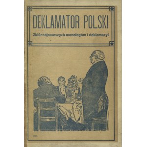 DEKLAMATOR Polski: ze wskazówkami jak należy deklamować. Chrzanów [ok. 1920]...