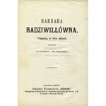 FELIŃSKI, Alojzy - Barbara Radziwiłłówna: tragedja w 5ciu aktach wierszem. Lwów 1869, „Nowiny”. 14 cm, s. 96...