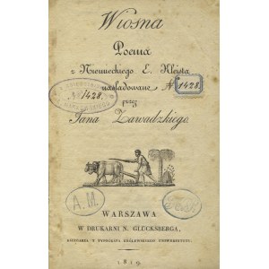 KLEIST, Ewald Christian von - Wiosna: poema / z niemieckiego E. Kleista naśladowane przez Jana Zawadzkiego...