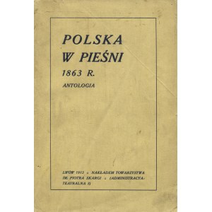 POLSKA w pieśni 1863 r.: antologia / zebrali i ułożyli Stanisław Lam i Adam Brzeg-Piskozub. Lwów 1913...