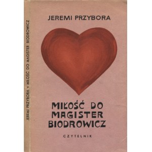 PRZYBORA, Jeremi - Miłość do magister Biodrowicz / [ilustr. Alicja Wirth]. Warszawa 1972, Czytelnik. 20 cm, s...