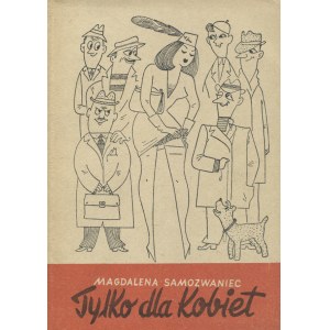 SAMOZWANIEC, Magdalena - Tylko dla kobiet / okładka i ilustracje Gwidona Miklaszewskiego. Katowice 1957...